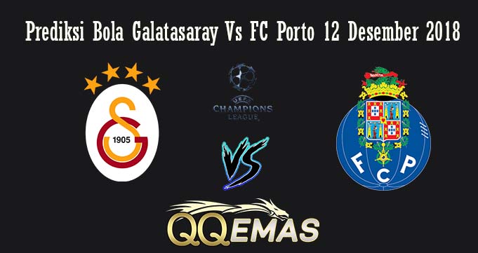 Prediksi Bola Galatasaray Vs FC Porto 12 Desember 2018
