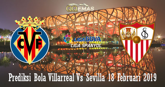 Prediksi Bola Villarreal Vs Sevilla 18 Februari 2019