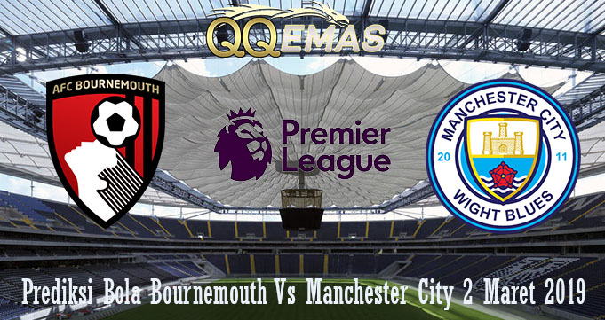 Prediksi Bola Bournemouth Vs Manchester City 2 Maret 2019