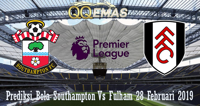 Prediksi Bola Southampton Vs Fulham 28 Februari 2019