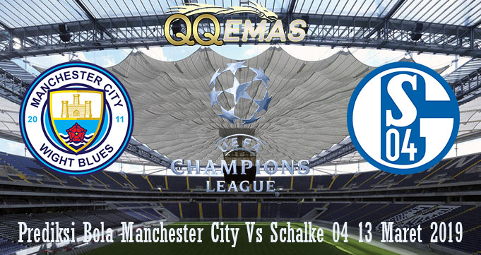 Prediksi Bola Manchester City Vs Schalke 04 13 Maret 2019
