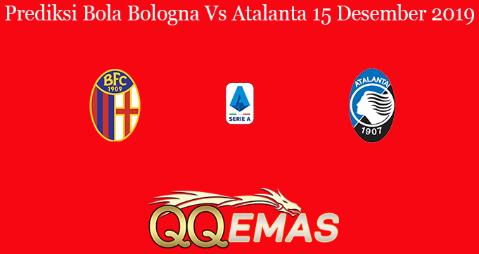 Prediksi Bola Bologna Vs Atalanta 15 Desember 2019