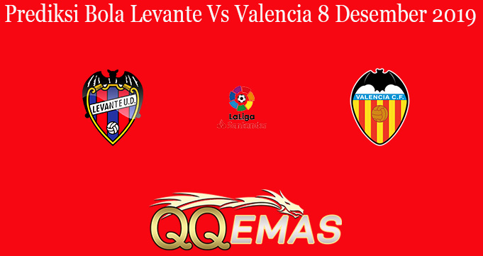 Prediksi Bola Levante Vs Valencia 8 Desember 2019