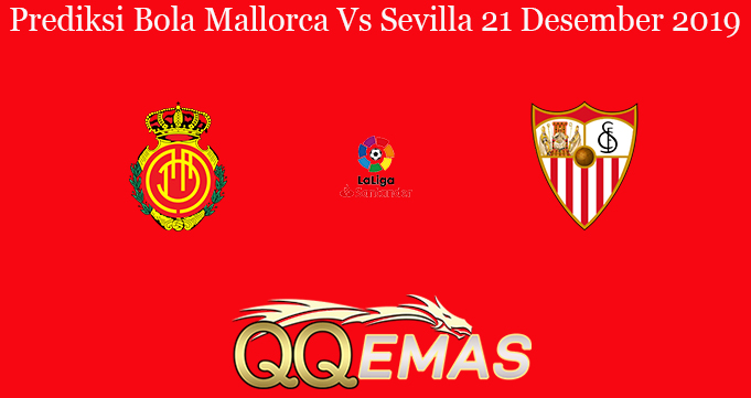 Prediksi Bola Mallorca Vs Sevilla 21 Desember 2019