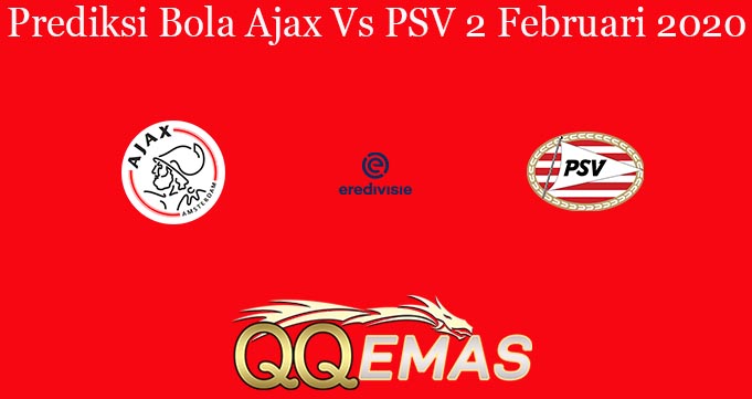 Prediksi Bola Ajax Vs PSV 2 Februari 2020