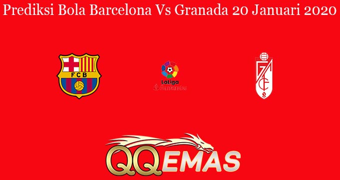 Prediksi Bola Barcelona Vs Granada 20 Januari 2020