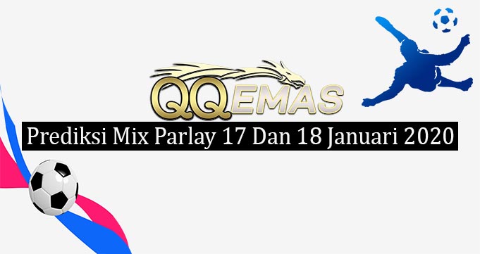 Prediksi Mix Parlay 17 Dan 18 Januari 2020