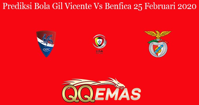 Prediksi Bola Gil Vicente Vs Benfica 25 Februari 2020