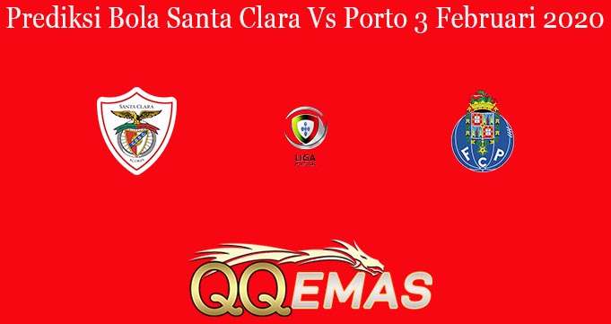 Prediksi Bola Santa Clara Vs Porto 3 Februari 2020