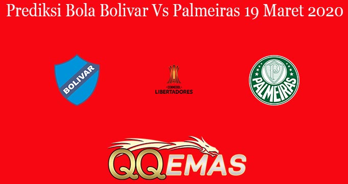 Prediksi Bola Bolivar Vs Palmeiras 19 Maret 2020