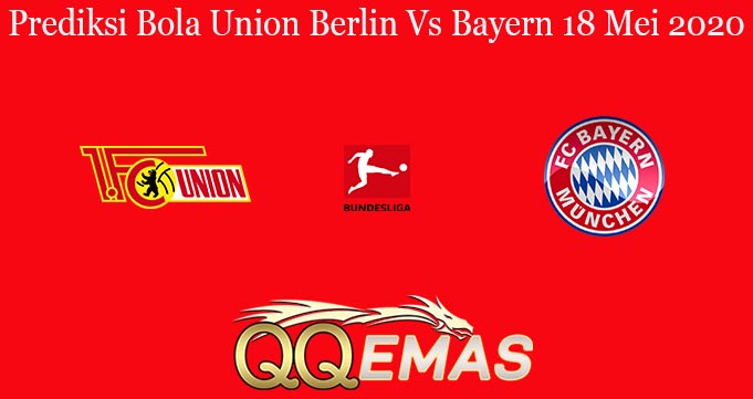 Prediksi Bola Union Berlin Vs Bayern 18 Mei 2020