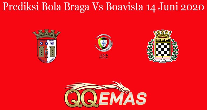 Prediksi Bola Braga Vs Boavista 14 Juni 2020
