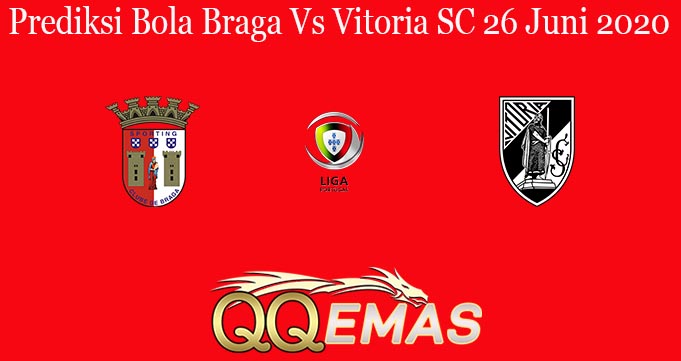 Prediksi Bola Braga Vs Vitoria SC 26 Juni 2020