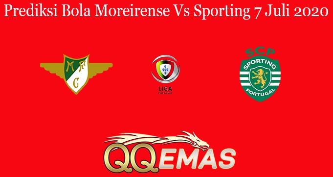 Prediksi Bola Moreirense Vs Sporting 7 Juli 2020