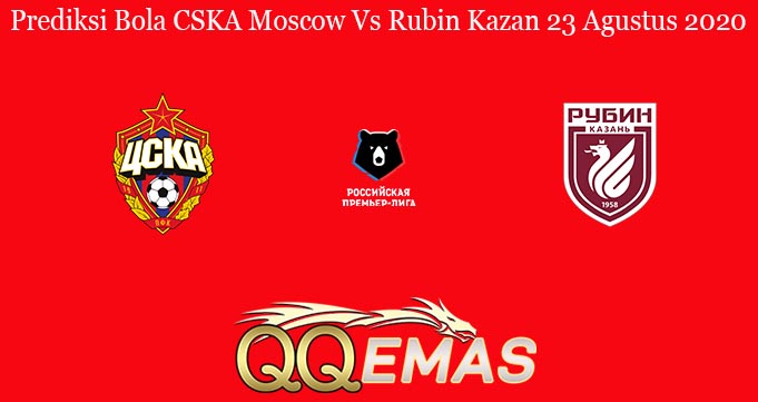 Prediksi Bola CSKA Moscow Vs Rubin Kazan 23 Agustus 2020