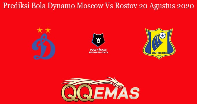 Prediksi Bola Dynamo Moscow Vs Rostov 20 Agustus 2020