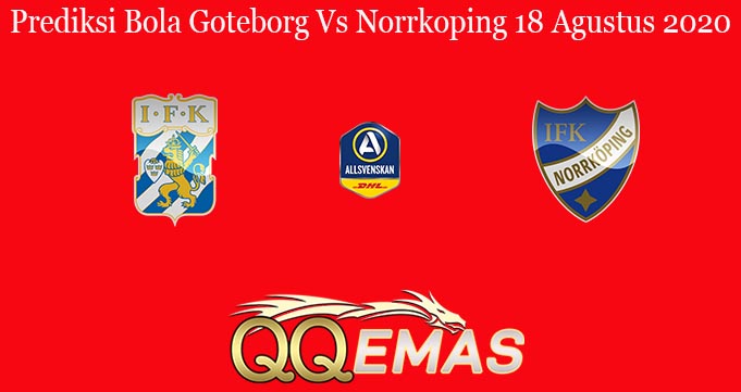 Prediksi Bola Goteborg Vs Norrkoping 18 Agustus 2020