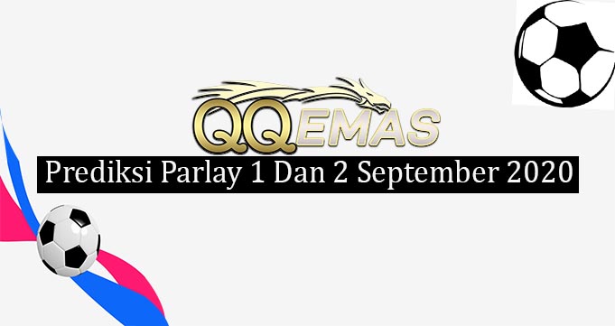 Prediksi Mix Parlay 1 Dan 2 September 2020