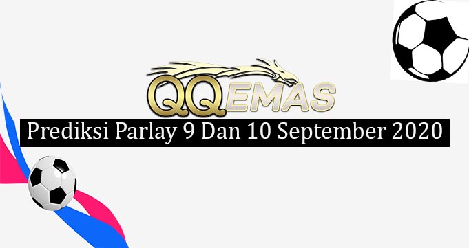 Prediksi Mix Parlay 9 Dan 10 September 2020