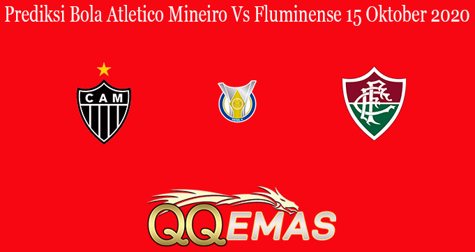Prediksi Bola Atletico Mineiro Vs Fluminense 15 Oktober 2020