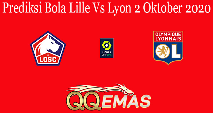 Prediksi Bola Lille Vs Lyon 2 Oktober 2020