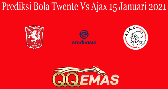 Prediksi Bola Twente Vs Ajax 15 Januari 2021