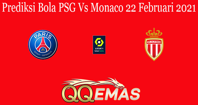 Prediksi Bola PSG Vs Monaco 22 Februari 2021