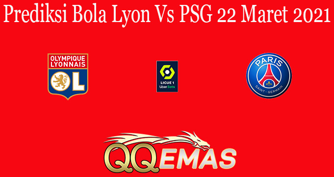 Prediksi Bola Lyon Vs PSG 22 Maret 2021