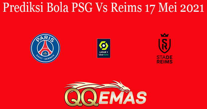 Prediksi Bola PSG Vs Reims 17 Mei 2021