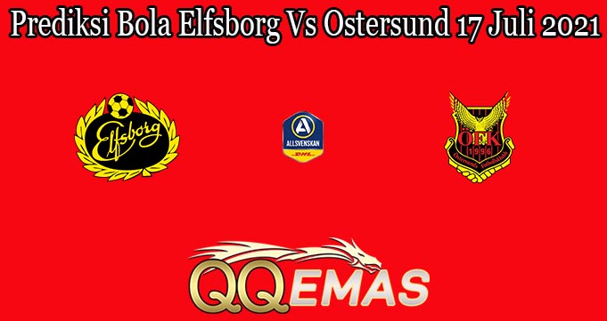 Prediksi Bola Elfsborg Vs Ostersund 17 Juli 2021