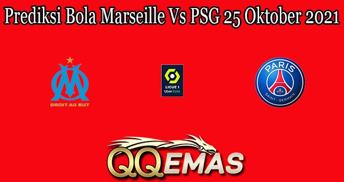 Prediksi Bola Marseille Vs PSG 25 Oktober 2021
