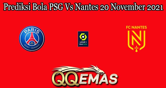 Prediksi Bola PSG Vs Nantes 20 November 2021