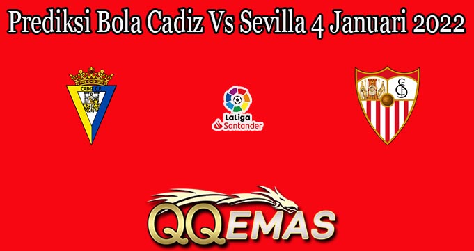 Prediksi Bola Cadiz Vs Sevilla 4 Januari 2022