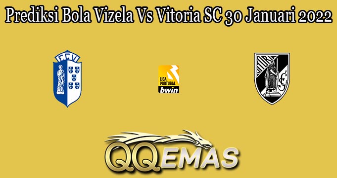 Prediksi Bola Vizela Vs Vitoria SC 30 Januari 2022