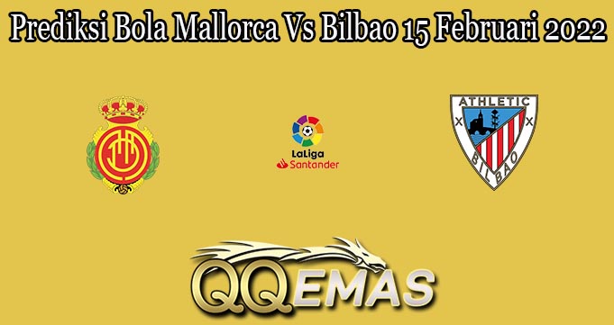 Prediksi Bola Mallorca Vs Bilbao 15 Februari 2022