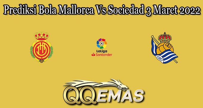 Prediksi Bola Mallorca Vs Sociedad 3 Maret 2022