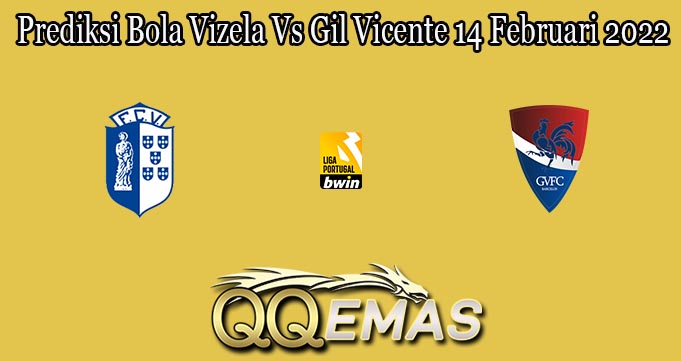 Prediksi Bola Vizela Vs Gil Vicente 14 Februari 2022