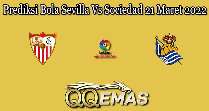 Prediksi Bola Sevilla Vs Sociedad 21 Maret 2022