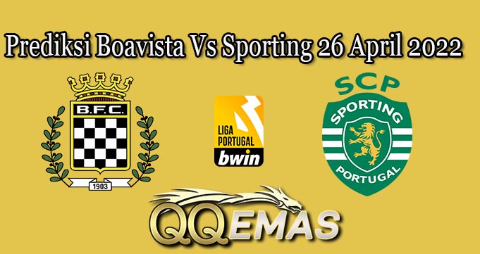 Prediksi Boavista Vs Sporting 26 April 2022