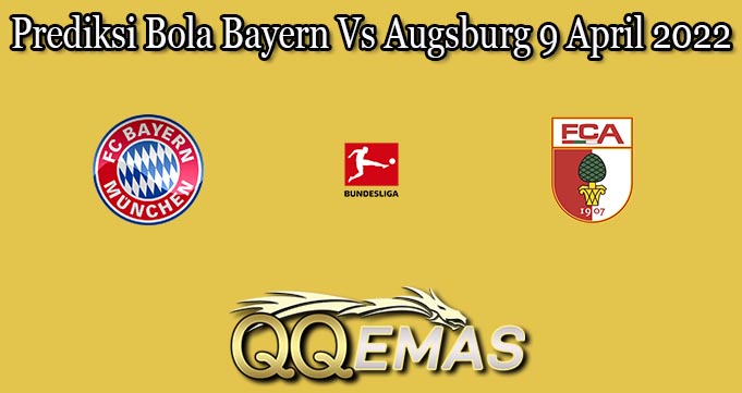 Prediksi Bola Bayern Vs Augsburg 9 April 2022