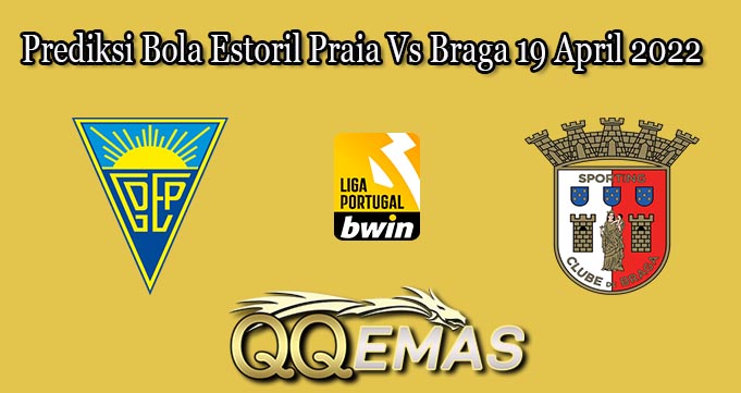 Prediksi Bola Estoril Praia Vs Braga 19 April 2022