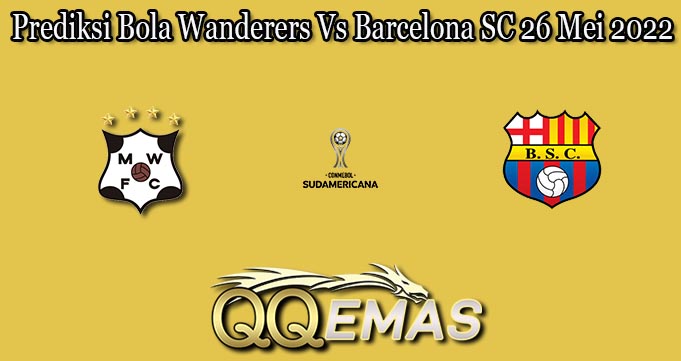 Prediksi Bola Wanderers Vs Barcelona SC 26 Mei 2022