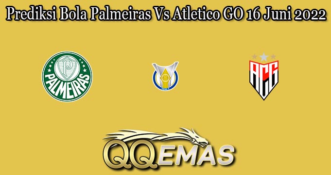 Prediksi Bola Palmeiras Vs Atletico GO 16 Juni 2022