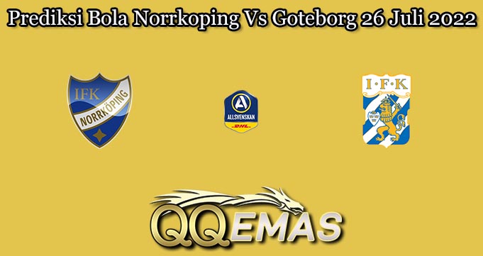 Prediksi Bola Norrkoping Vs Goteborg 26 Juli 2022