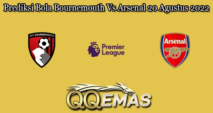Prediksi Bola Bournemouth Vs Arsenal 20 Agustus 2022