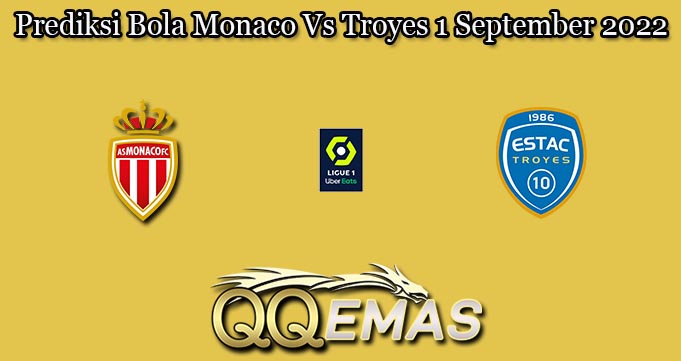 Prediksi Bola Monaco Vs Troyes 1 September 2022