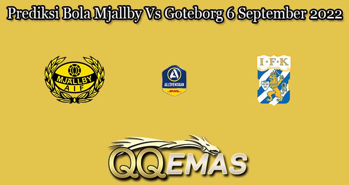Prediksi Bola Mjallby Vs Goteborg 6 September 2022