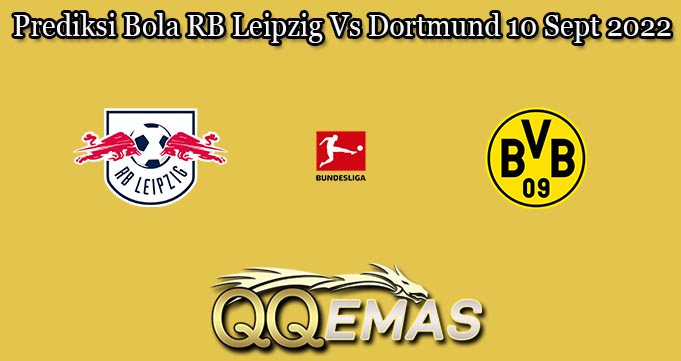 Prediksi Bola RB Leipzig Vs Dortmund 10 Sept 2022