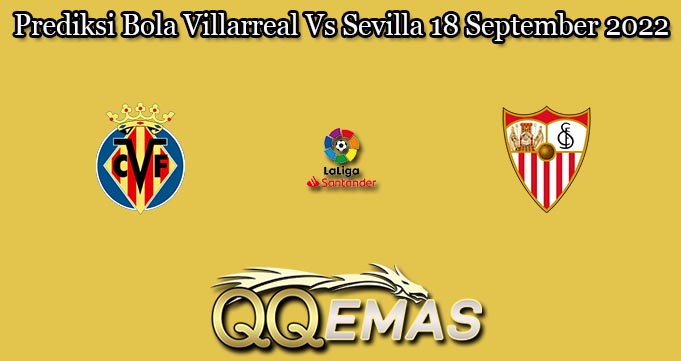 Prediksi Bola Villarreal Vs Sevilla 18 September 2022