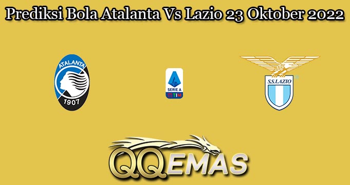 Prediksi Bola Atalanta Vs Lazio 23 Oktober 2022